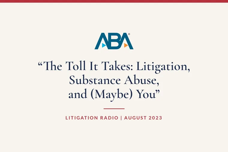 The Toll It Takes: Litigation, Substance Abuse, and (Maybe) You